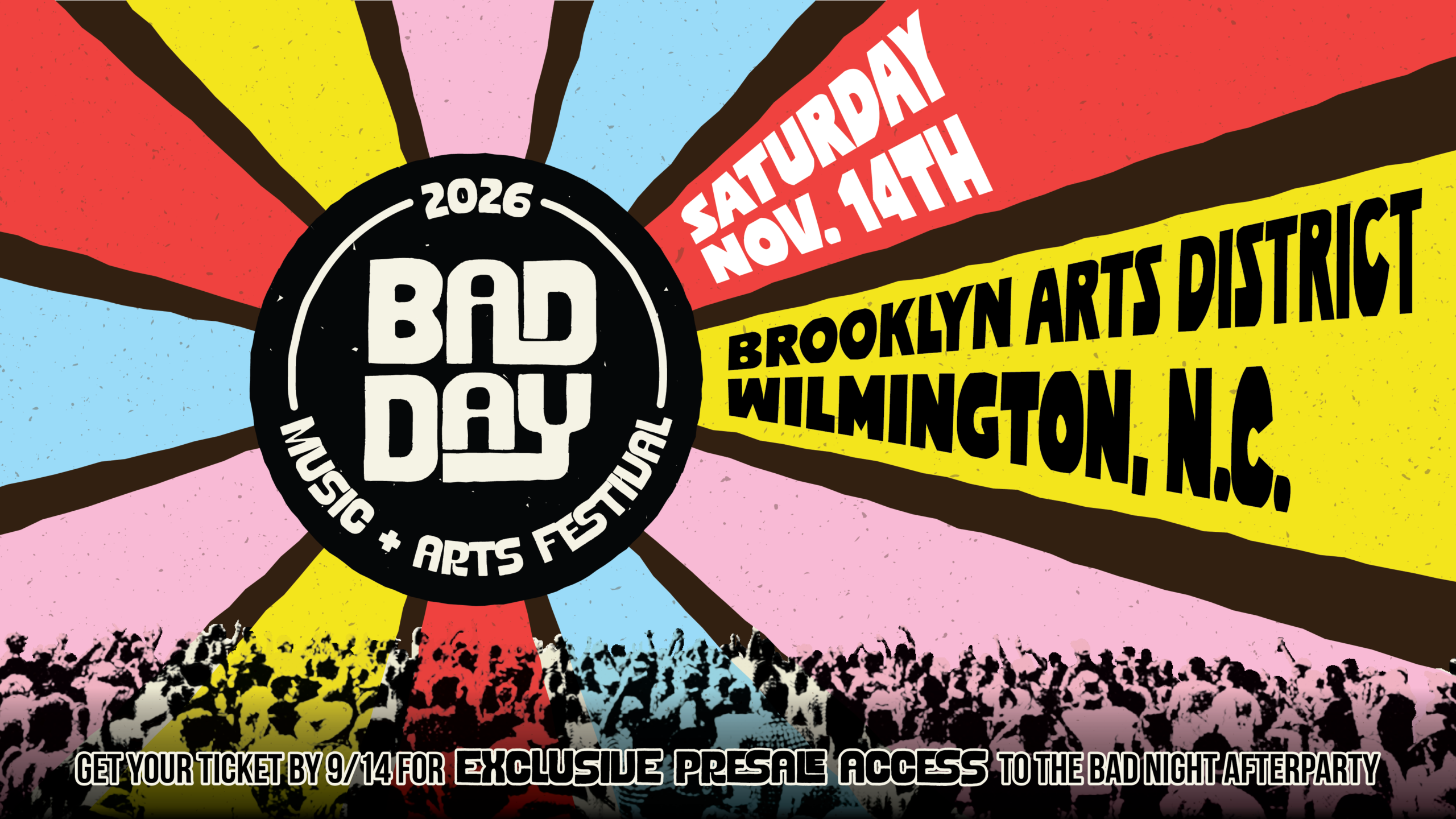 Bad Day Music + Arts Festival 2026 hero graphic featuring the festival logo on a colorful sunburst background with a silhouetted crowd, announcing Saturday November 14th at the Brooklyn Arts District in Wilmington, N.C. Text along the bottom reads: Get your ticket by 9/14 for exclusive presale access to the Bad Night Afterparty